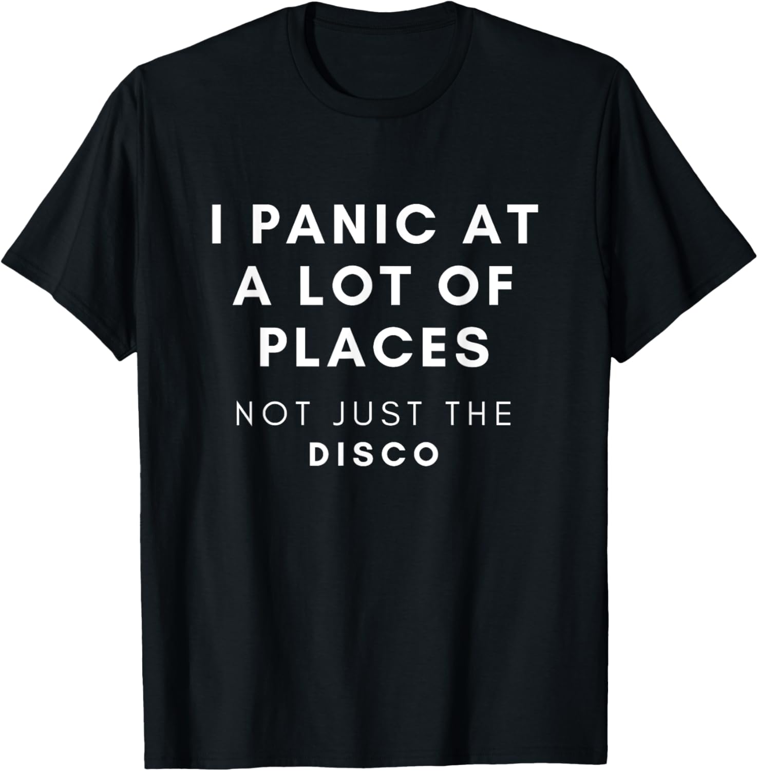 Funny I Panic At a Lot of Places Not Just The Disco Apparel | Top Conversion Title | Top Rated Comfort