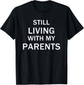 Still Living With My Parents T-Shirt T-Shirt | Trending 2025