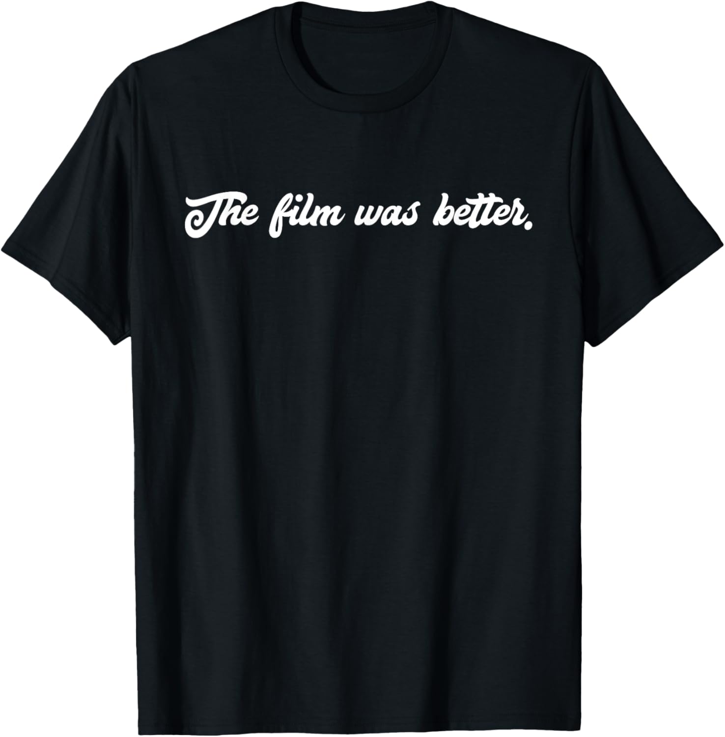The Film Was Better Film T-Shirt - Filmmaker Gifts T-Shirt | High Search Volume | Comfort Daily Wear