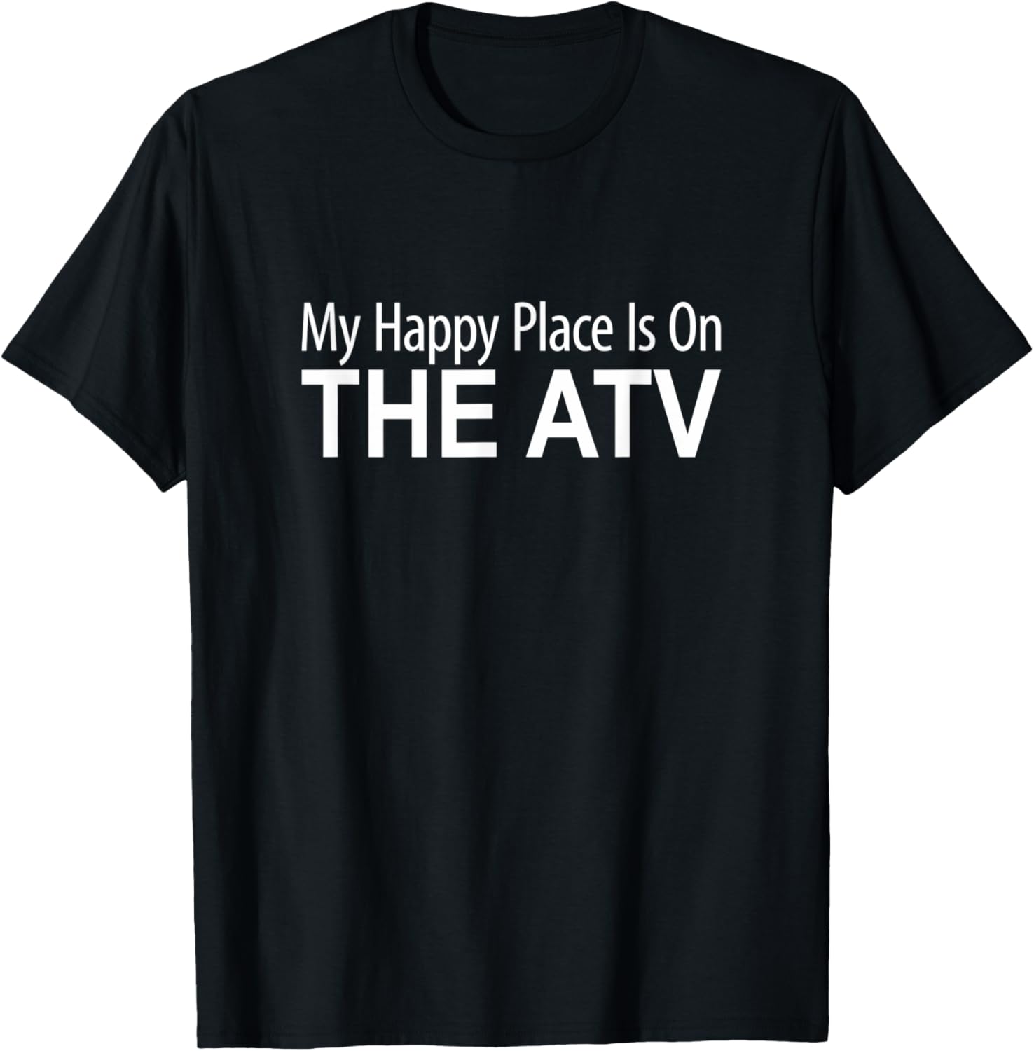 My Happy Place Is On The Atv - Apparel | Bestseller Style | Top Rated Comfort