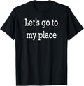 Let's Go To My Place Apparel | Trending 2025 | High CTR Boost