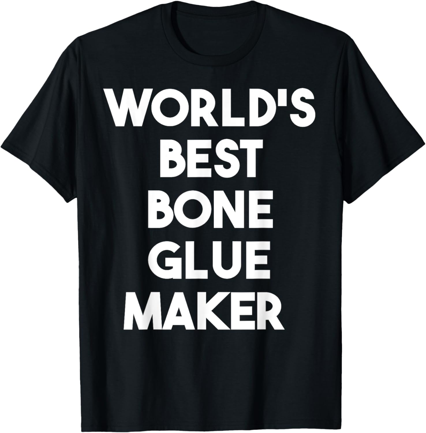 World's Best Bone Glue Maker Apparel | Premium Quality | Perfect Gift Idea
