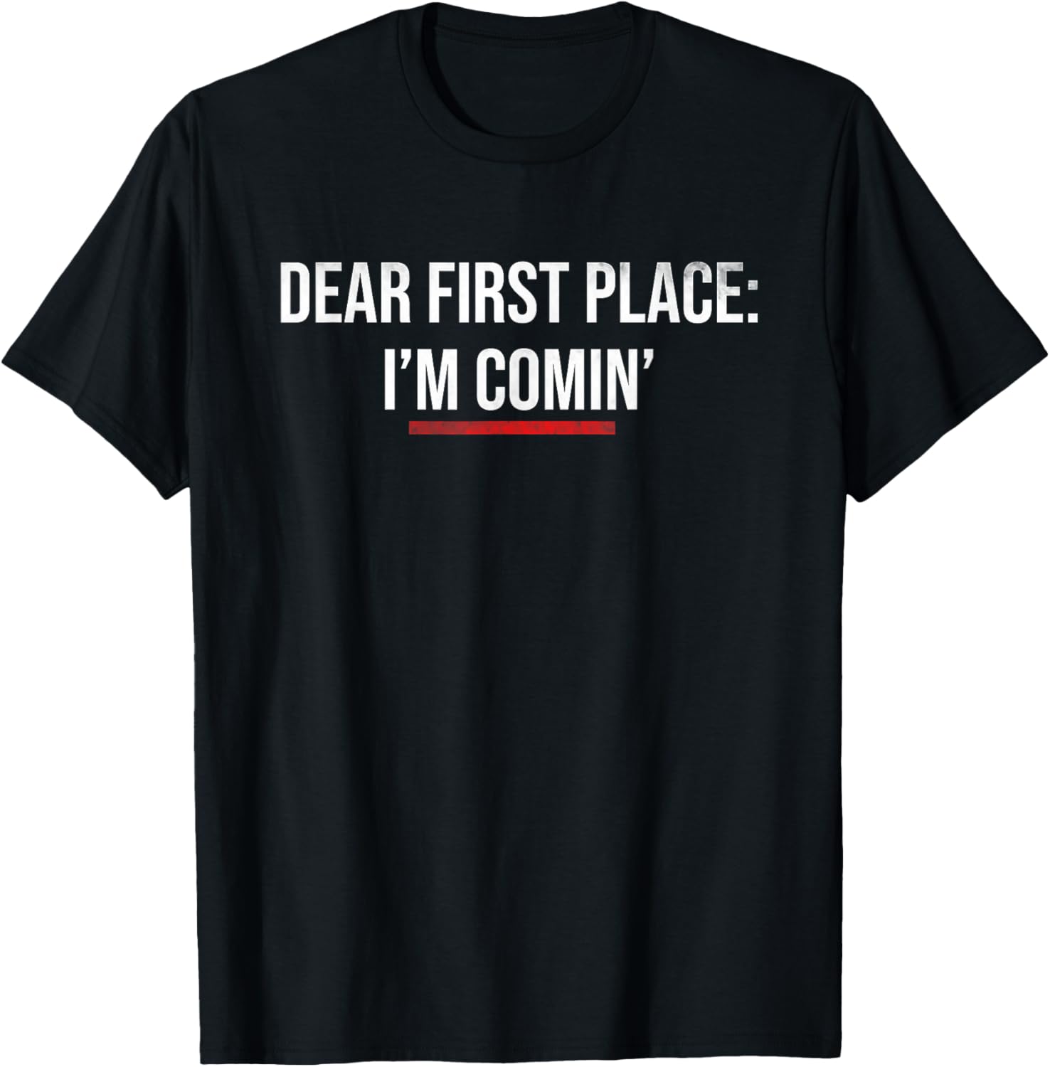 Sports Motivation Shirt DEAR FIRST PLACE IM COMING T-Shirt | Trending 2025 | Daily Wear Essential