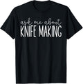 Ask Me About Knife Making - Funny Knife Maker Making Lover Apparel | US Viral Style | Perfect Gift Idea