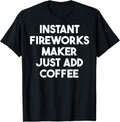 Instant Fireworks Maker Just Add Coffee Apparel | Best Seller Pick | Must-Have Style
