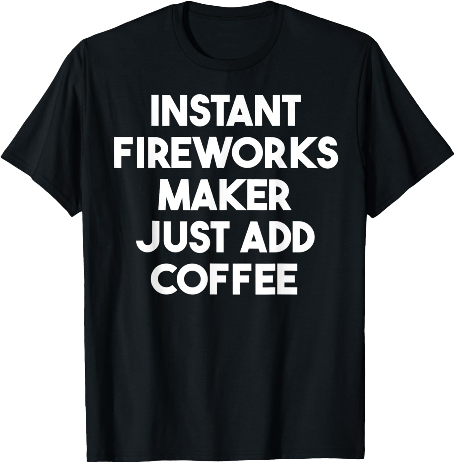 Instant Fireworks Maker Just Add Coffee Apparel | Best Seller Pick | Must-Have Style