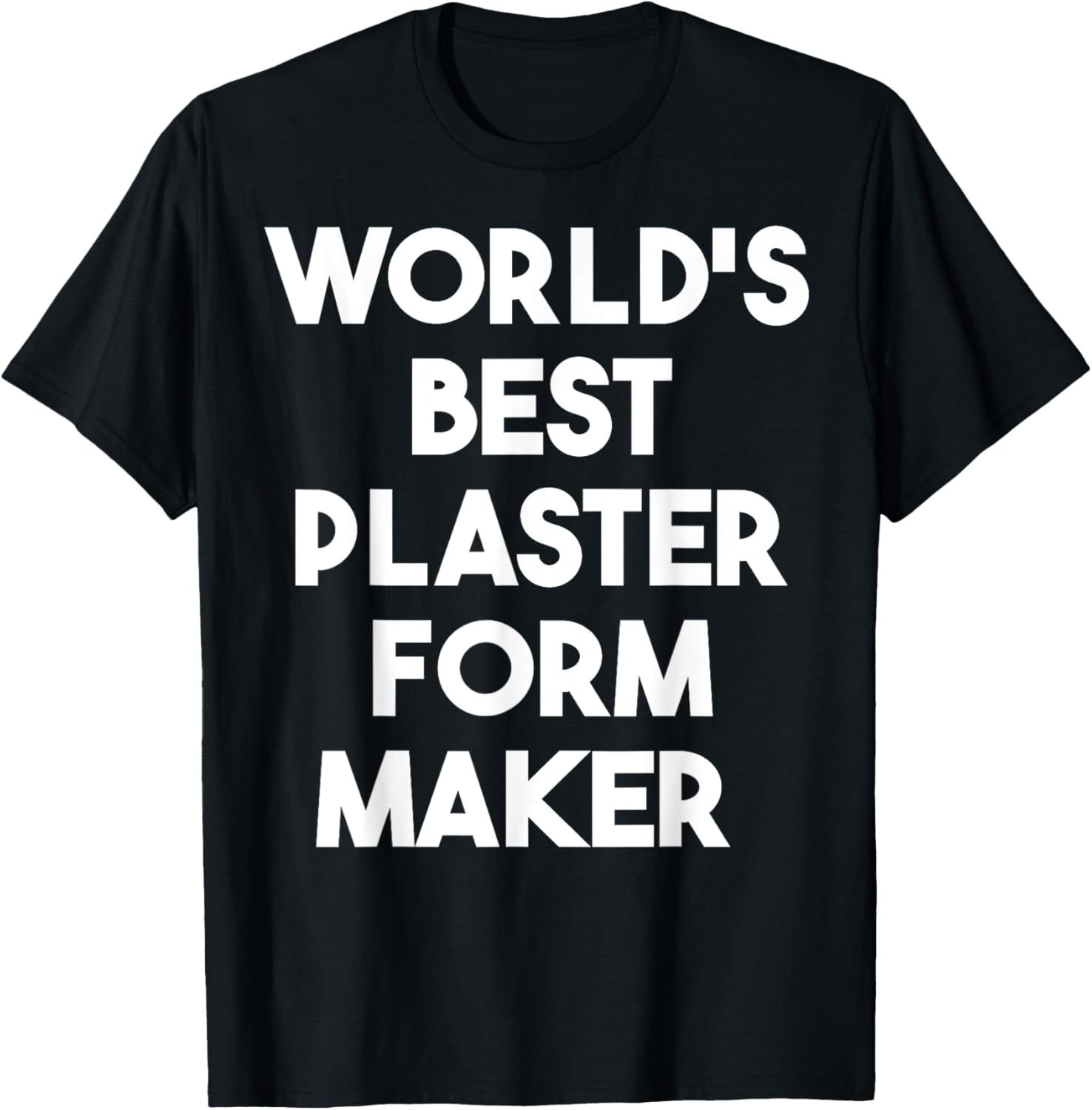 World's Best Plaster Form Maker Apparel | Premium Quality | Comfort Daily Wear