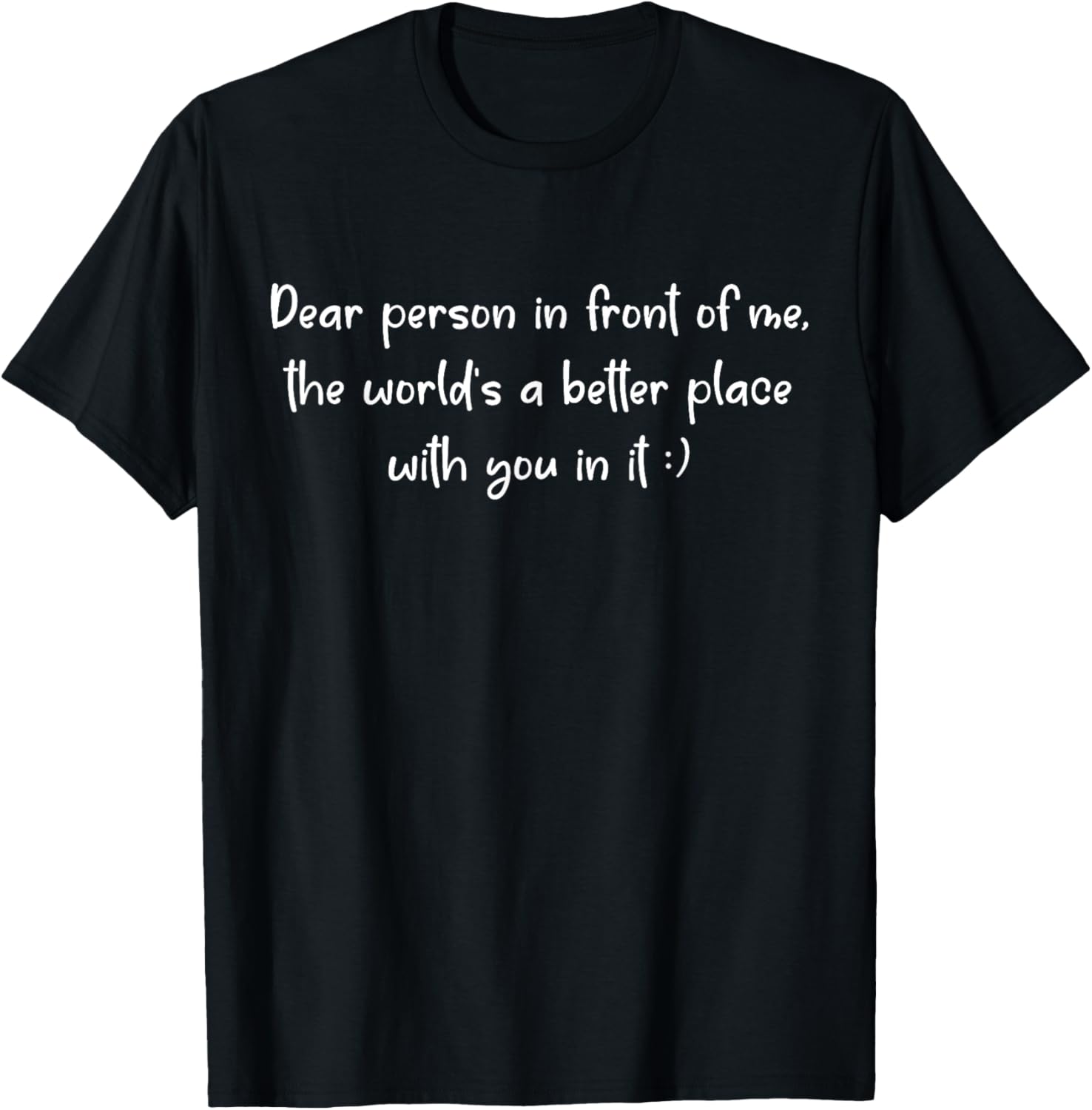 Dear Person, The World Is a Better Place with You in It Apparel | Top Conversion Title | Customer Favorite