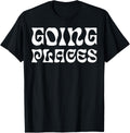 Funny Going Places Shirt for Men and Women T-Shirt | Top Conversion Title | Customer Favorite