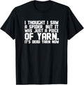 I Thought Saw Spider Funny Dead Piece of Yarn T-Shirt Gift T-Shirt | Premium Quality | Best Seller Choice