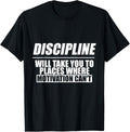 Discipline Will Take You To Places Where Motivation Can't--- Apparel | Bestseller Style | Top Rated Comfort
