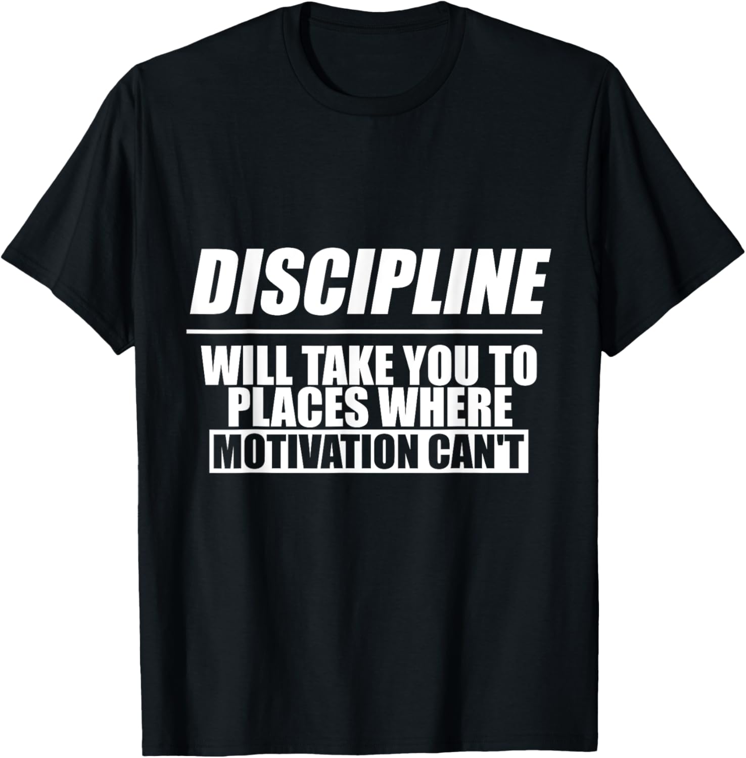 Discipline Will Take You To Places Where Motivation Can't--- Apparel | Bestseller Style | Top Rated Comfort