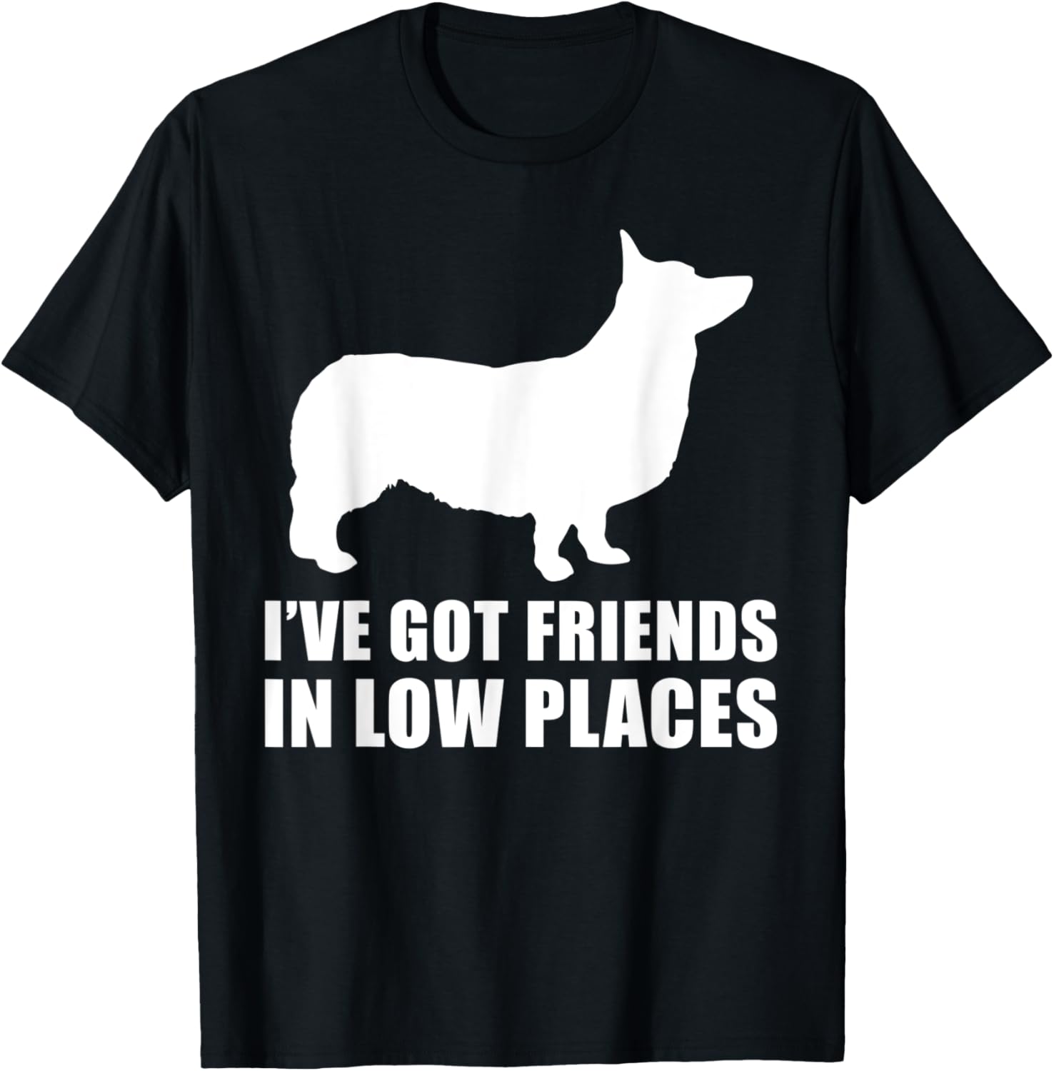 I've Got Friends In Low Places Corgi Shirt for Men and Women T-Shirt | Google Shopping Optimized | Top Rated Comfort