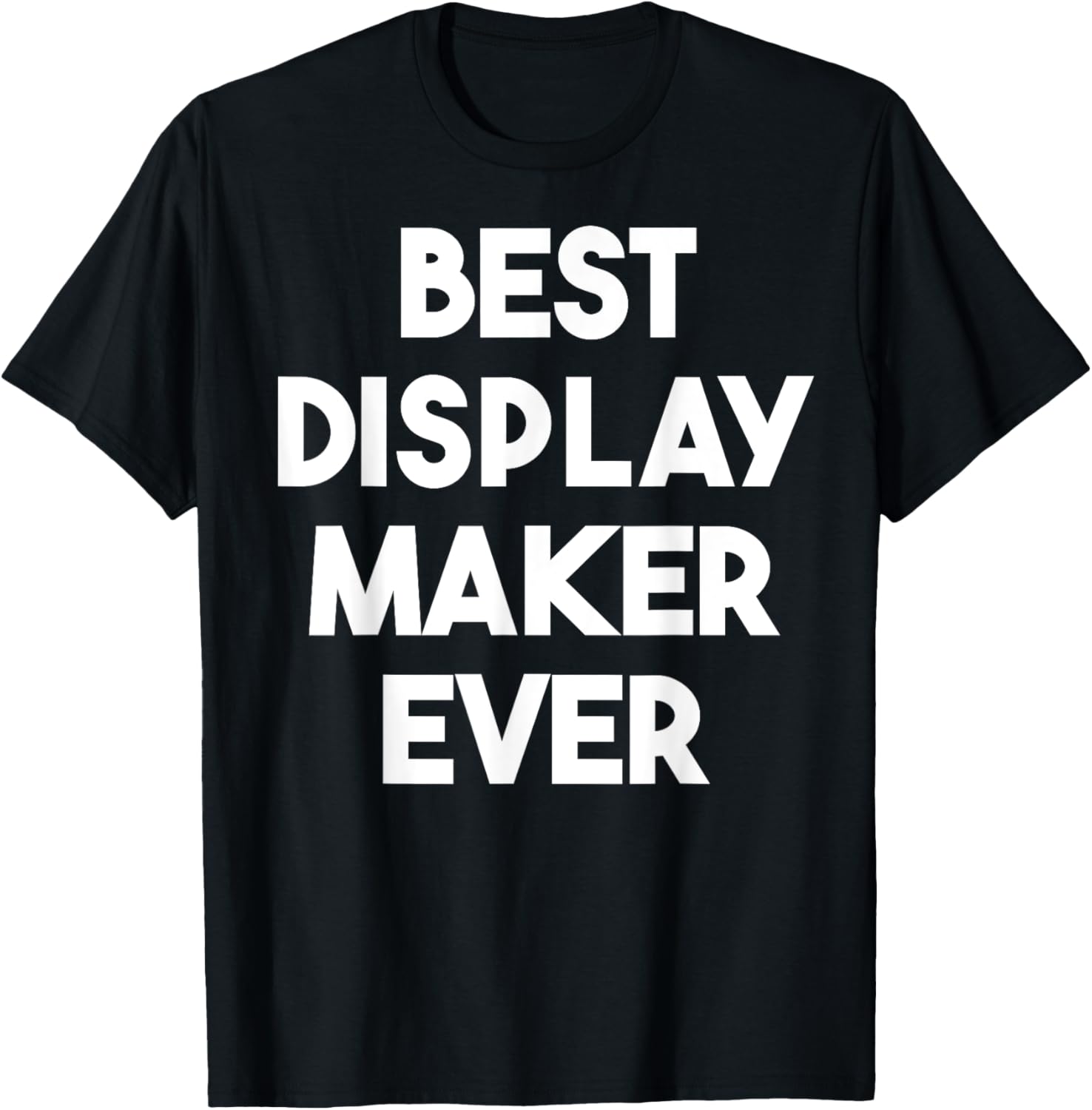 Best Display Maker Ever Apparel | Premium Quality | Perfect Gift Idea