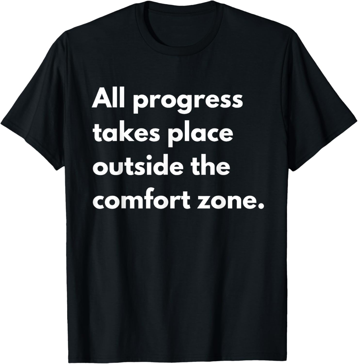 All progress takes place outside the comfort zone Apparel | Bestseller Style | Customer Favorite