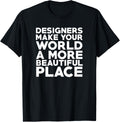 Interior Designers Make World a More Beautiful Place Shirt T-Shirt | Bestseller Style | Top Rated Comfort