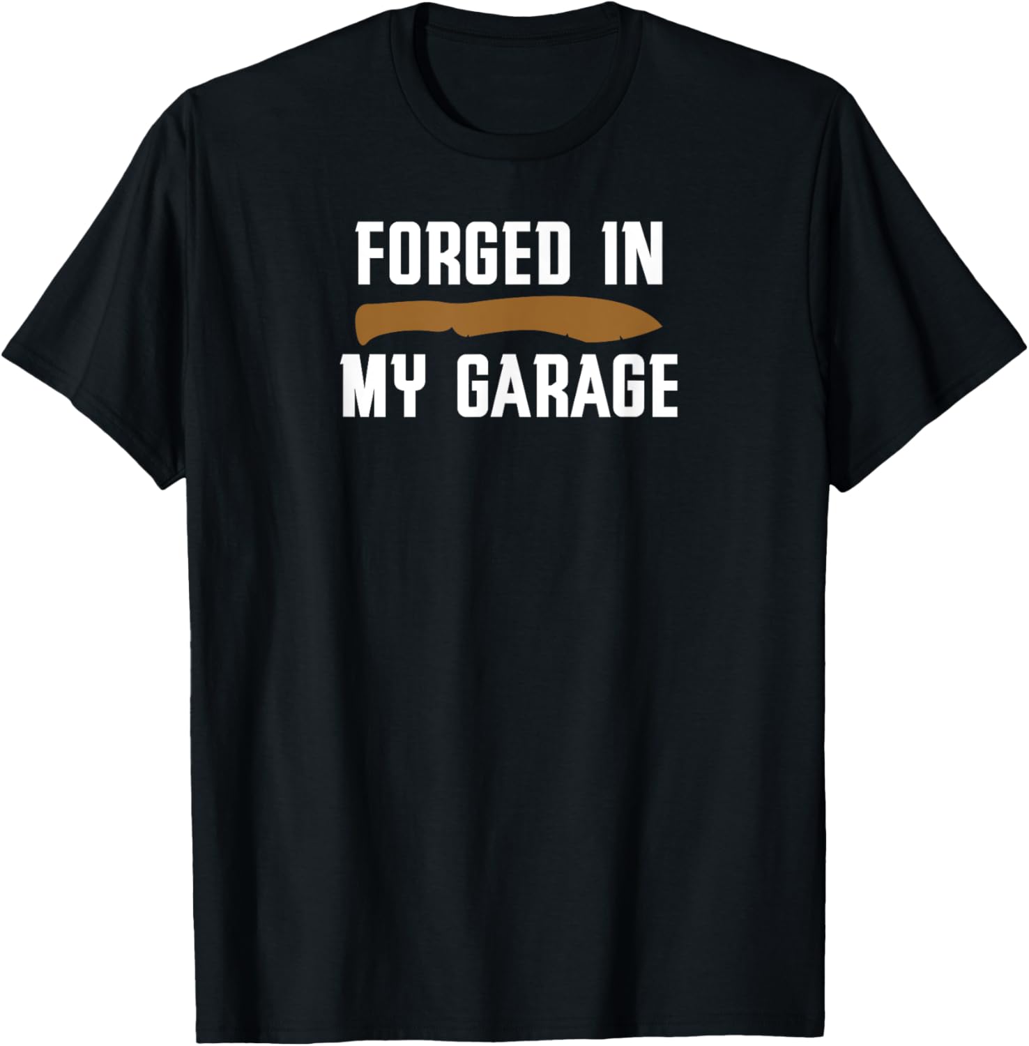 Forged in My Garage Knife Making Knife Maker T-Shirt T-Shirt | Premium Quality | Perfect Gift Idea