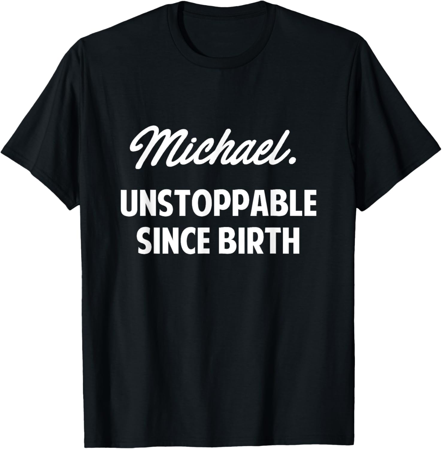 Michael Unstoppable Since Birth Michael Boys Name Michael Apparel | Everyday Casual Wear