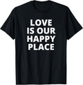 Love Is Our Happy Place Couples His & Her Apparel | High Search Volume | High CTR Boost