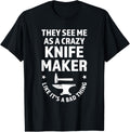 they see me as a crazy knife maker knives Apparel | High Search Volume | Aesthetic Fit