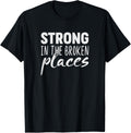 Strong In The Broken Places T-Shirt T-Shirt | Top Conversion Title | Daily Wear Essential