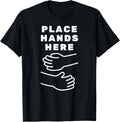 Place Hands Here Hug Hugging Apparel | Trending 2025 | Daily Wear Essential