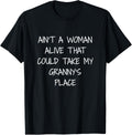 Aint A Woman Alive That Could Take My Granny's Place T Shirt T-Shirt | US Viral Pick | Daily Wear Essential
