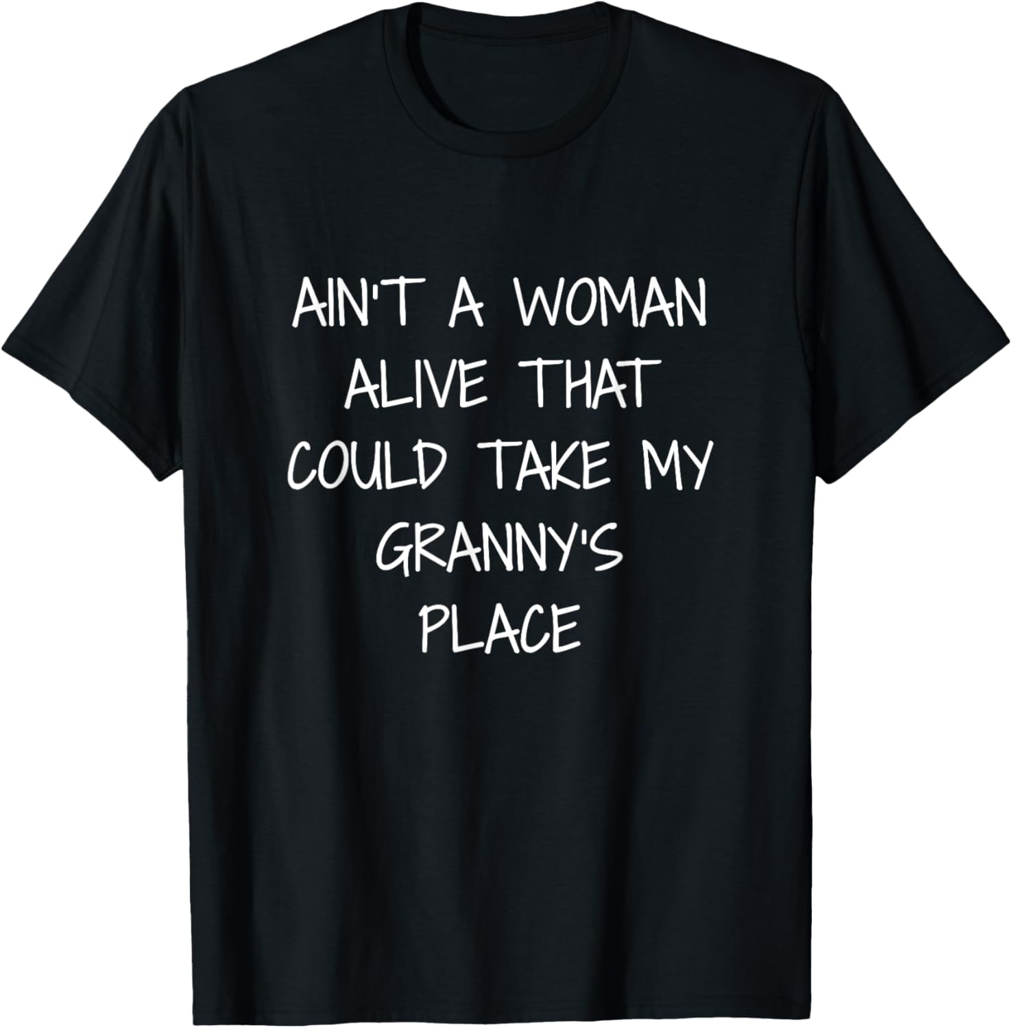 Aint A Woman Alive That Could Take My Granny's Place T Shirt T-Shirt | US Viral Pick | Daily Wear Essential