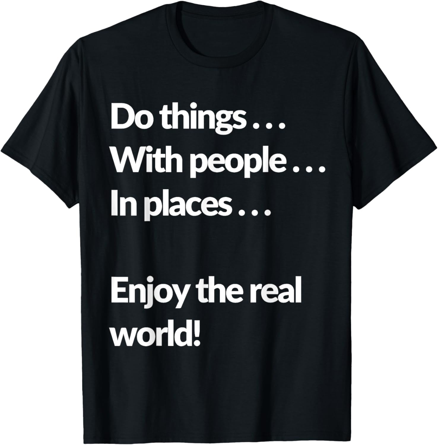 Do things With people In places ... enjoy the real world! Apparel | Premium Quality | Aesthetic Casual Look