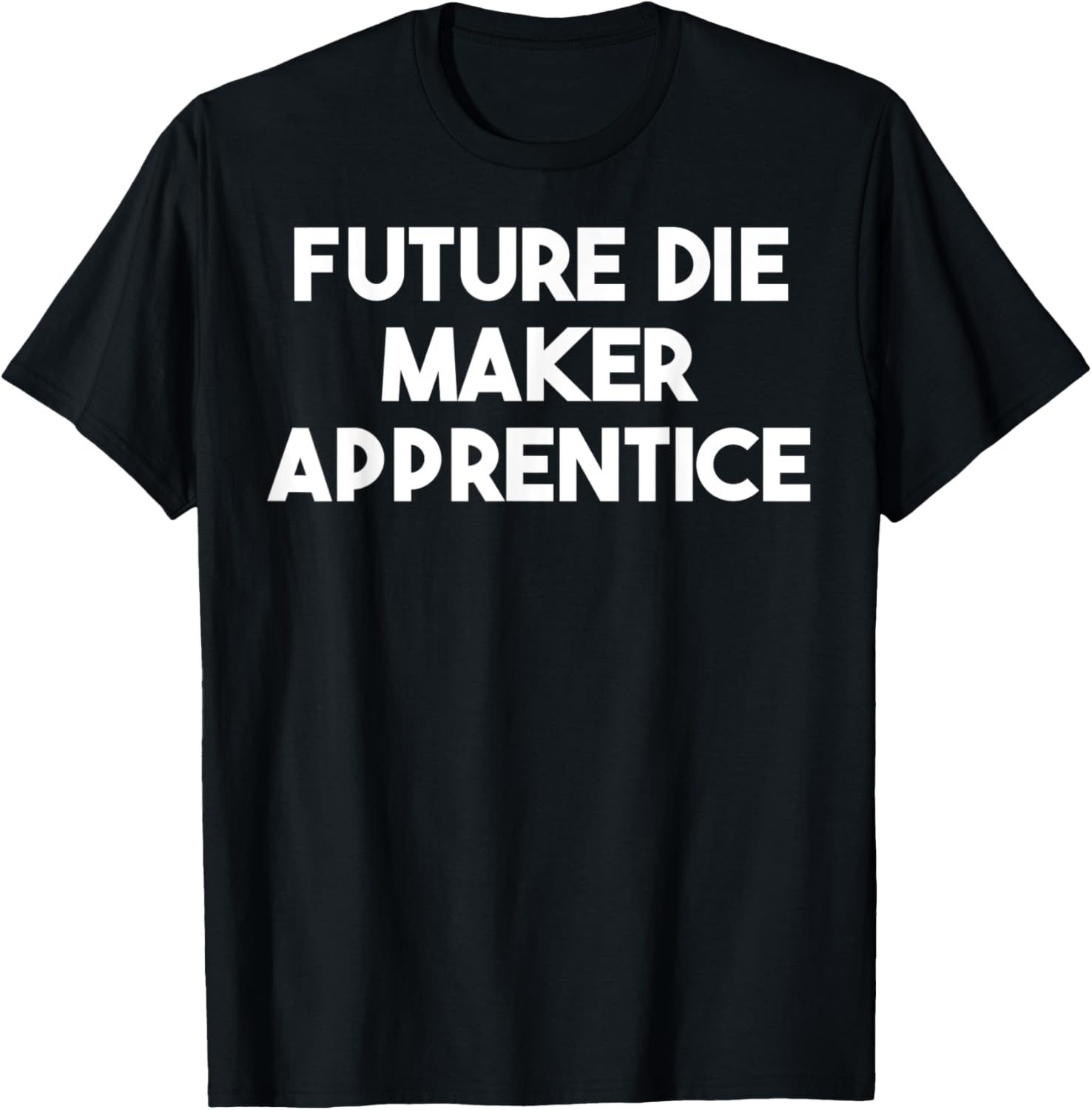 Future Die Maker Apprentice Apparel | High Search Volume | Comfort Daily Wear