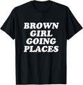 Brown Girl Going Places - Latina Apparel | Premium Quality | Perfect Gift Choice