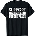 Support Your Local Burger Place Apparel | Top Conversion Title | Customer Favorite