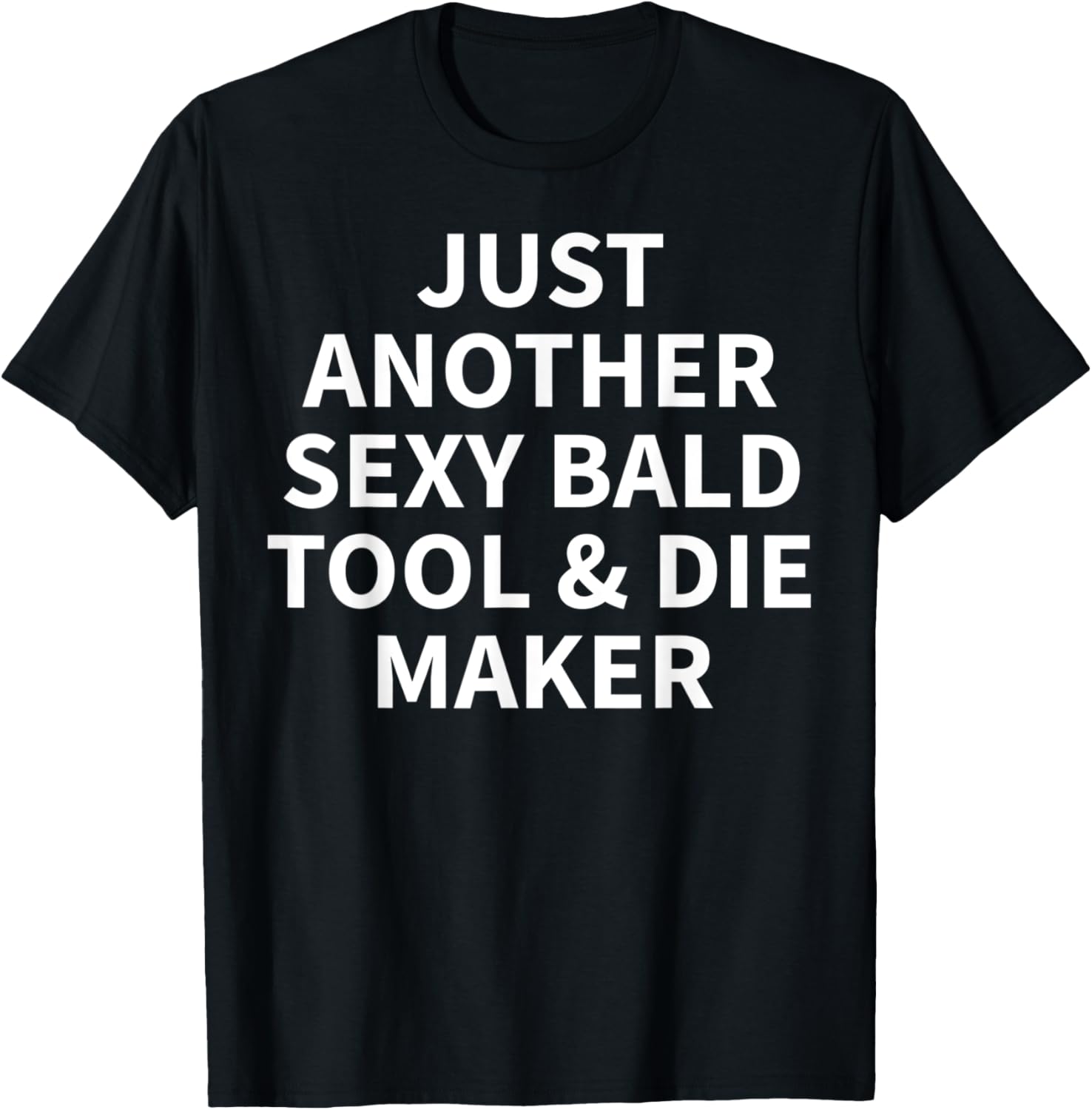 Tool & Die Maker Apparel Funny Bald Makers Design Apparel | Best Seller Pick | Perfect Gift Idea