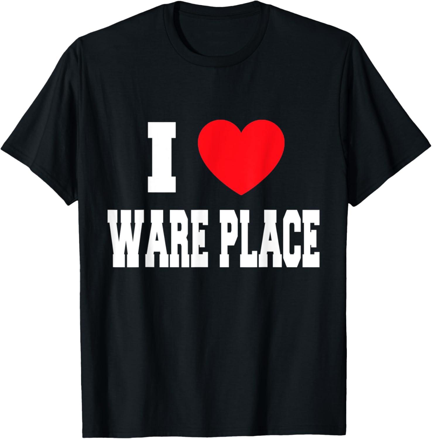 I Love Ware Place Apparel | US Viral Pick | Perfect Gift Choice
