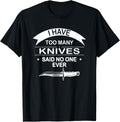 I Have Too Many Knives Said No One Ever Knife Making Maker Apparel | High Search Volume | Aesthetic Fit