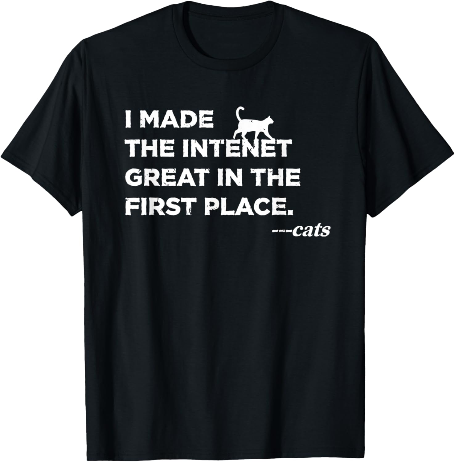 Funny I Made The Internet Great In The First Place Said Cats Apparel | Trending 2025 | Perfect Gift Choice