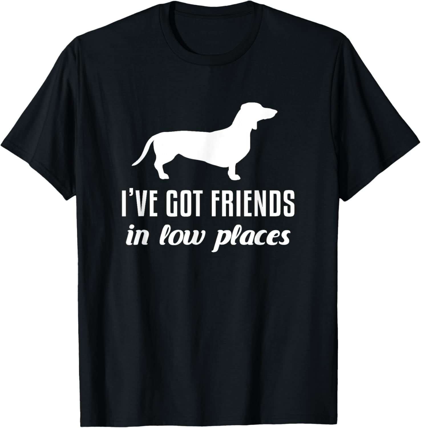 I've Got Friends In Low Places Funny Dachshund Lover Apparel | Top Conversion Title | Daily Wear Essential