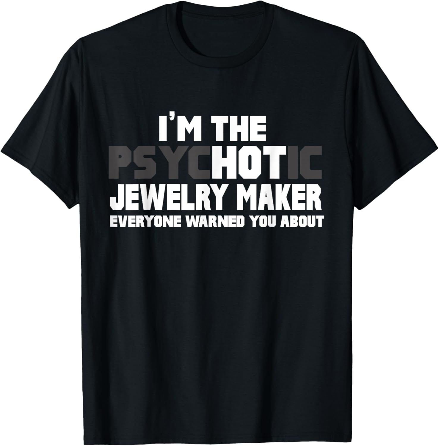 I'm The Psychotic Hot Jewelry Maker Funny Gift Apparel | Trending 2025 | Aesthetic Fit