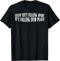 Stuff Isn't Falling Apart, It's Falling Into Place ------- Apparel | Bestseller Style | Perfect Gift Choice