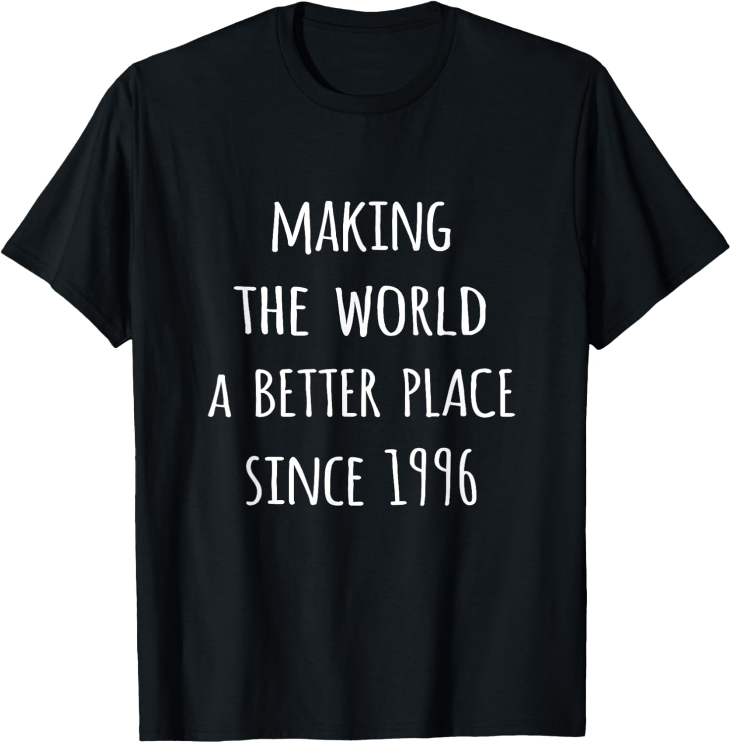 Making the world a better place since 1996 birth year tshirt T-Shirt | Bestseller Style | Customer Favorite