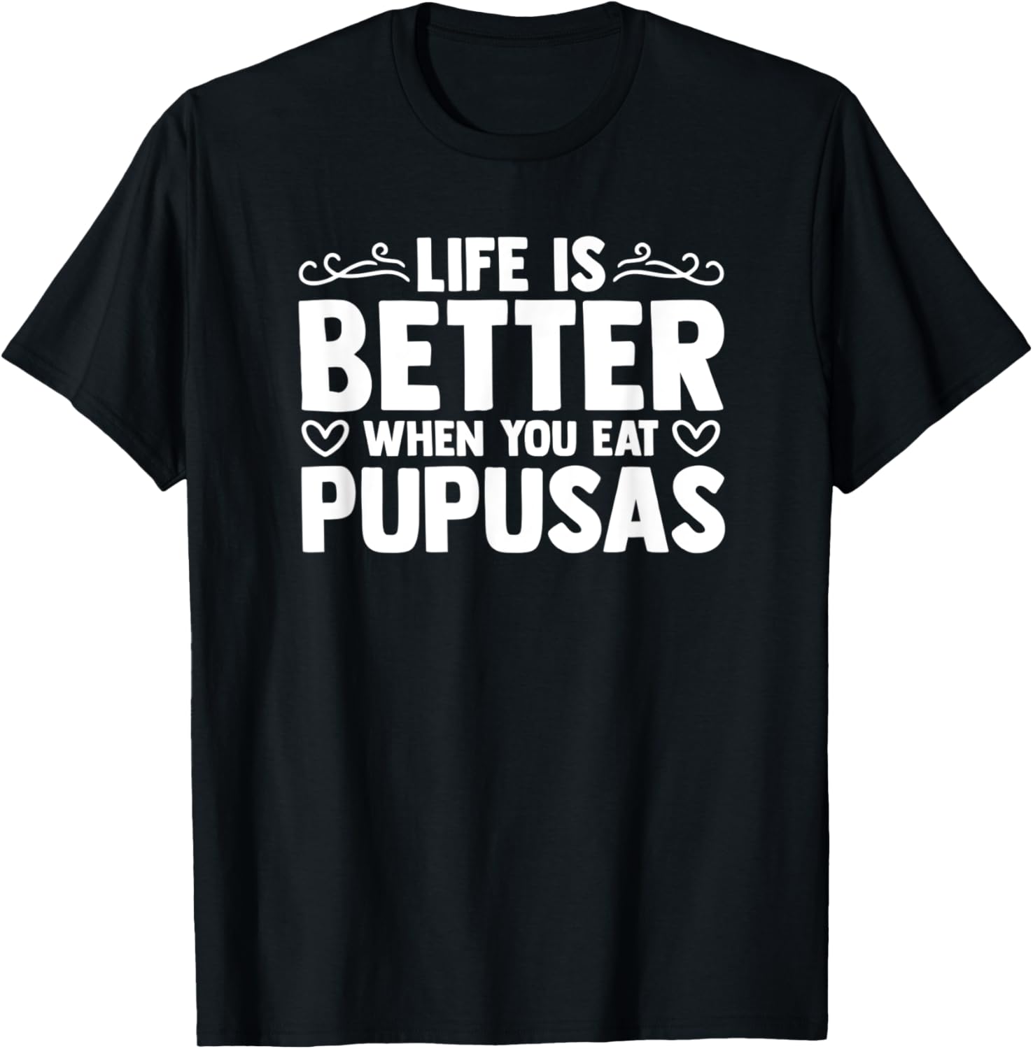 Life Is Better When You Eat Pupusas Griddle Pupusas Maker Apparel | High Search Volume | Must-Have Style
