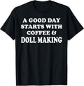 A Good Day Starts with Coffee & Doll Making Funny Doll Maker Apparel | Trending 2025 | Must-Have Style