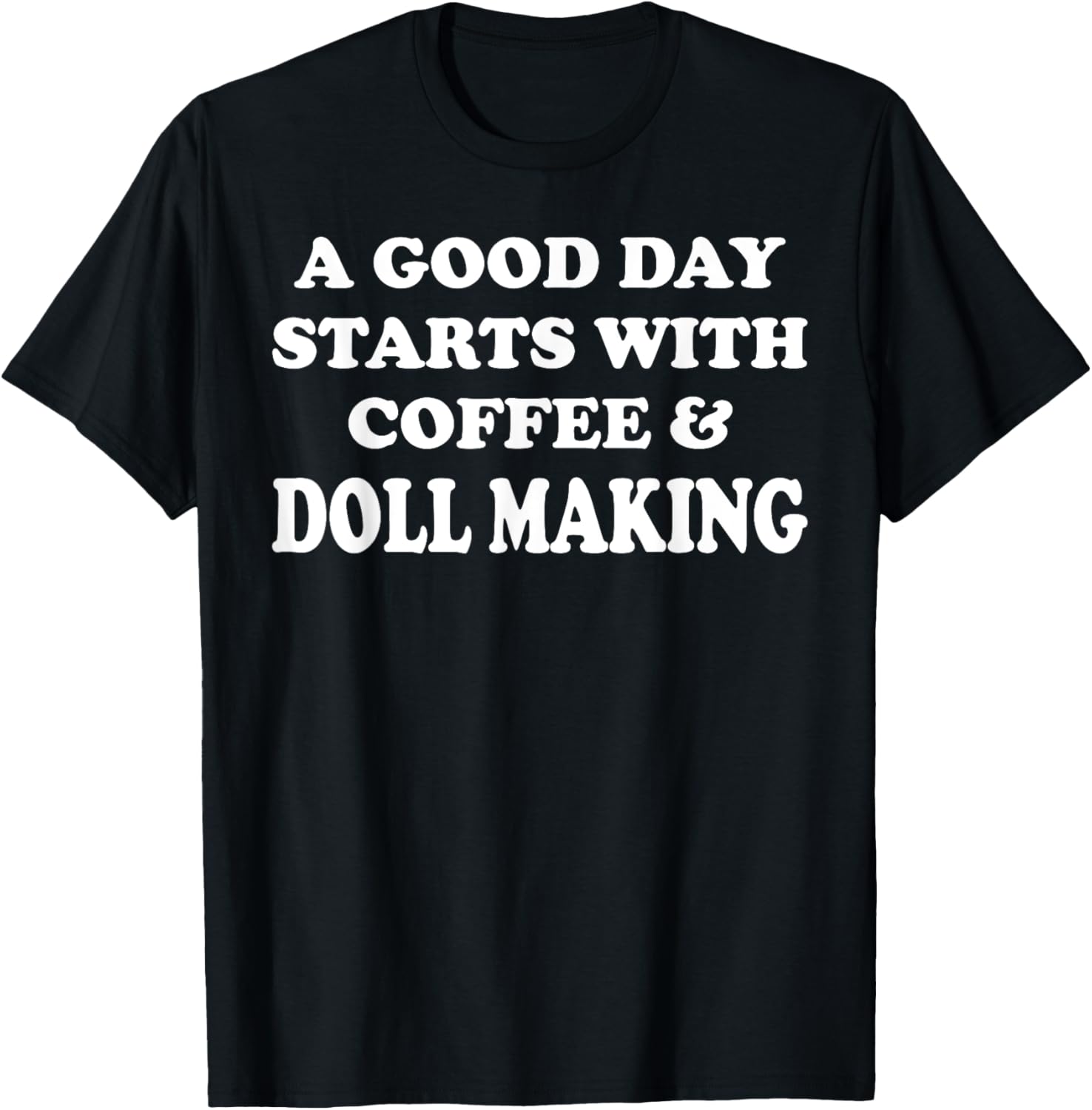 A Good Day Starts with Coffee & Doll Making Funny Doll Maker Apparel | Trending 2025 | Must-Have Style