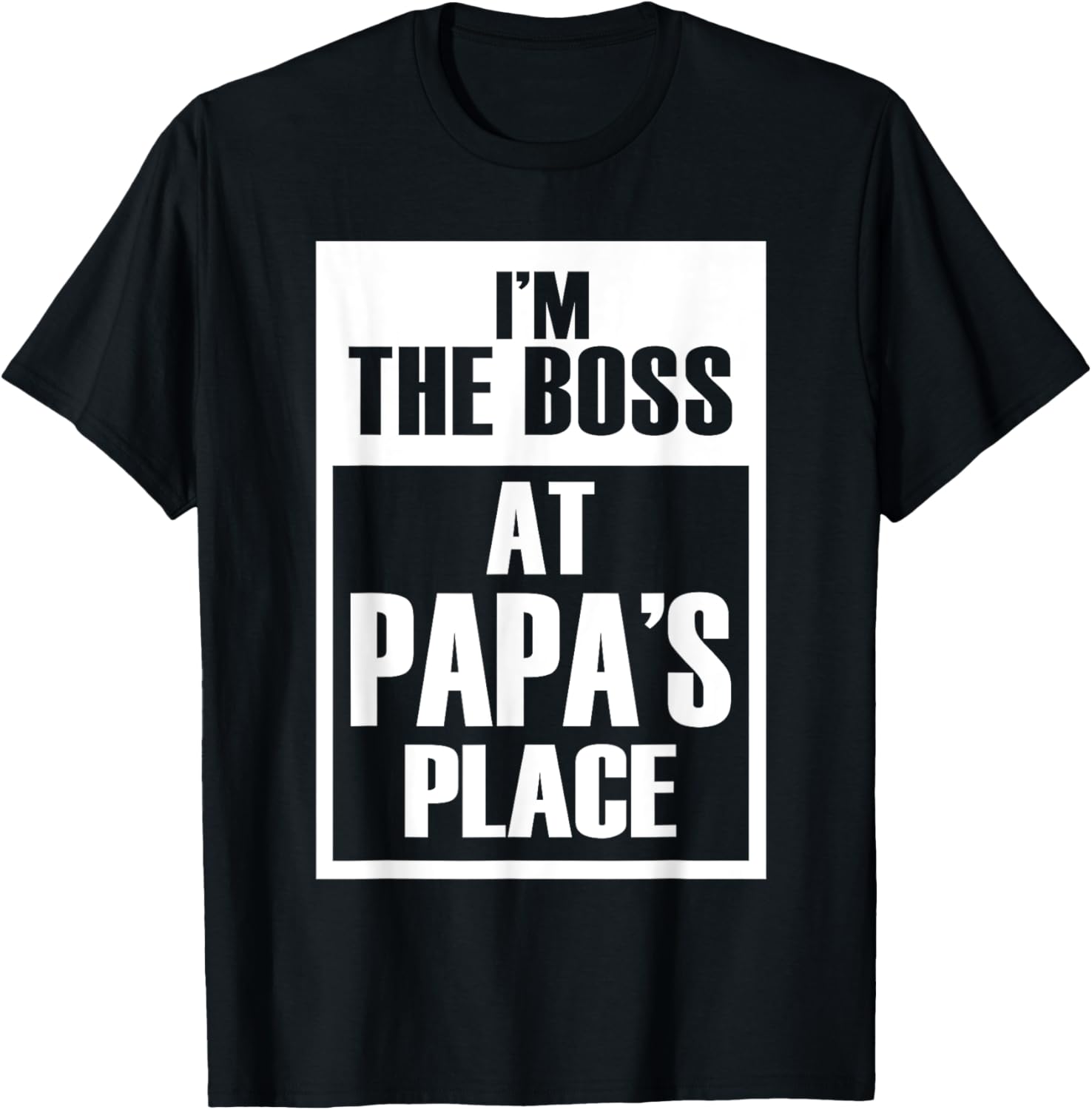 I'm The Boss At Papa's Place Funny Father's Day Apparel | High Search Volume | Perfect Gift Choice