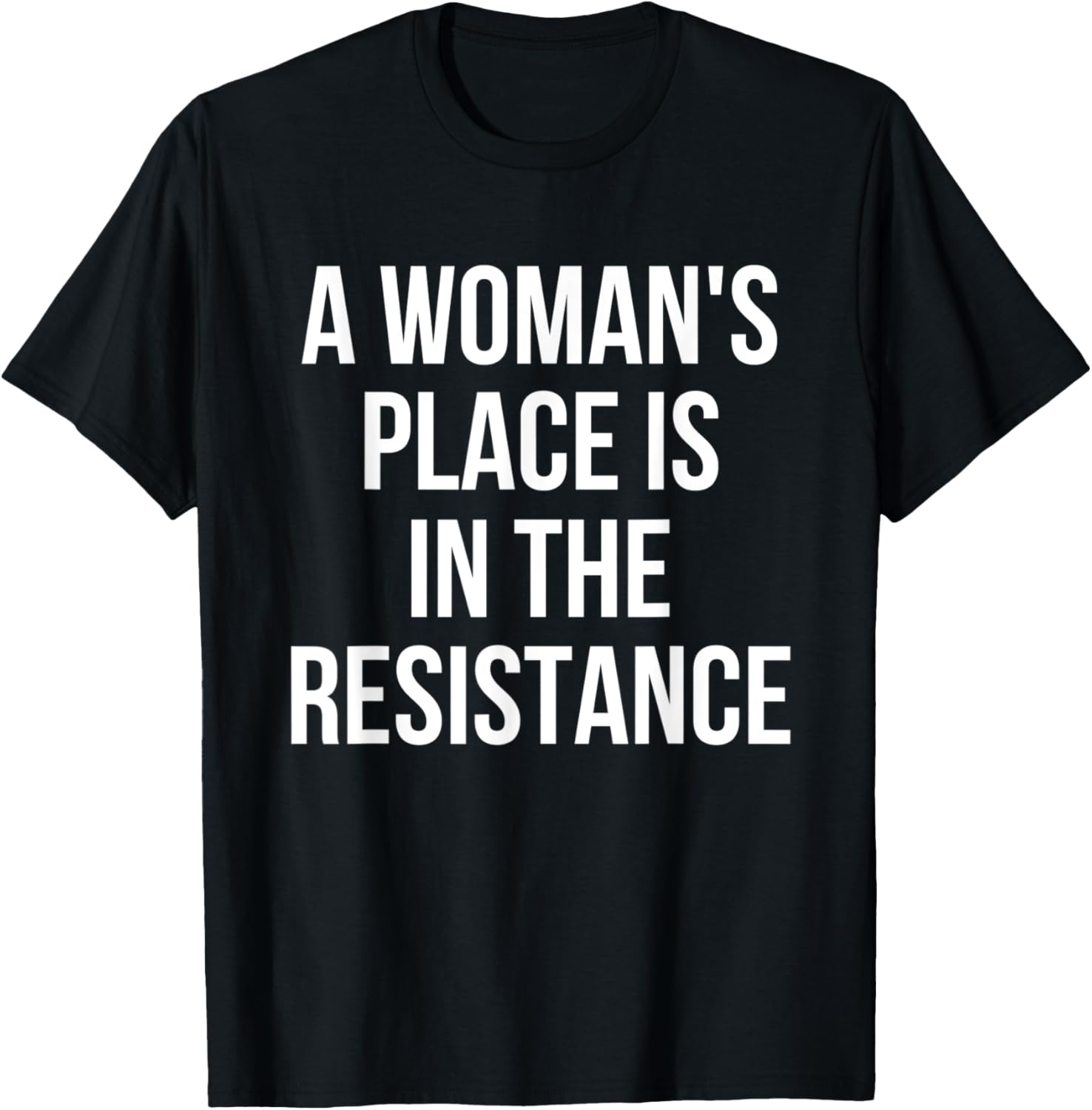 A Woman's Place Is In The Resistance Political Apparel | US Viral Pick | Daily Wear Essential
