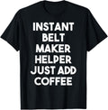 Instant Belt Maker Helper Just Add Coffee Apparel | US Viral Style | Comfort Daily Wear