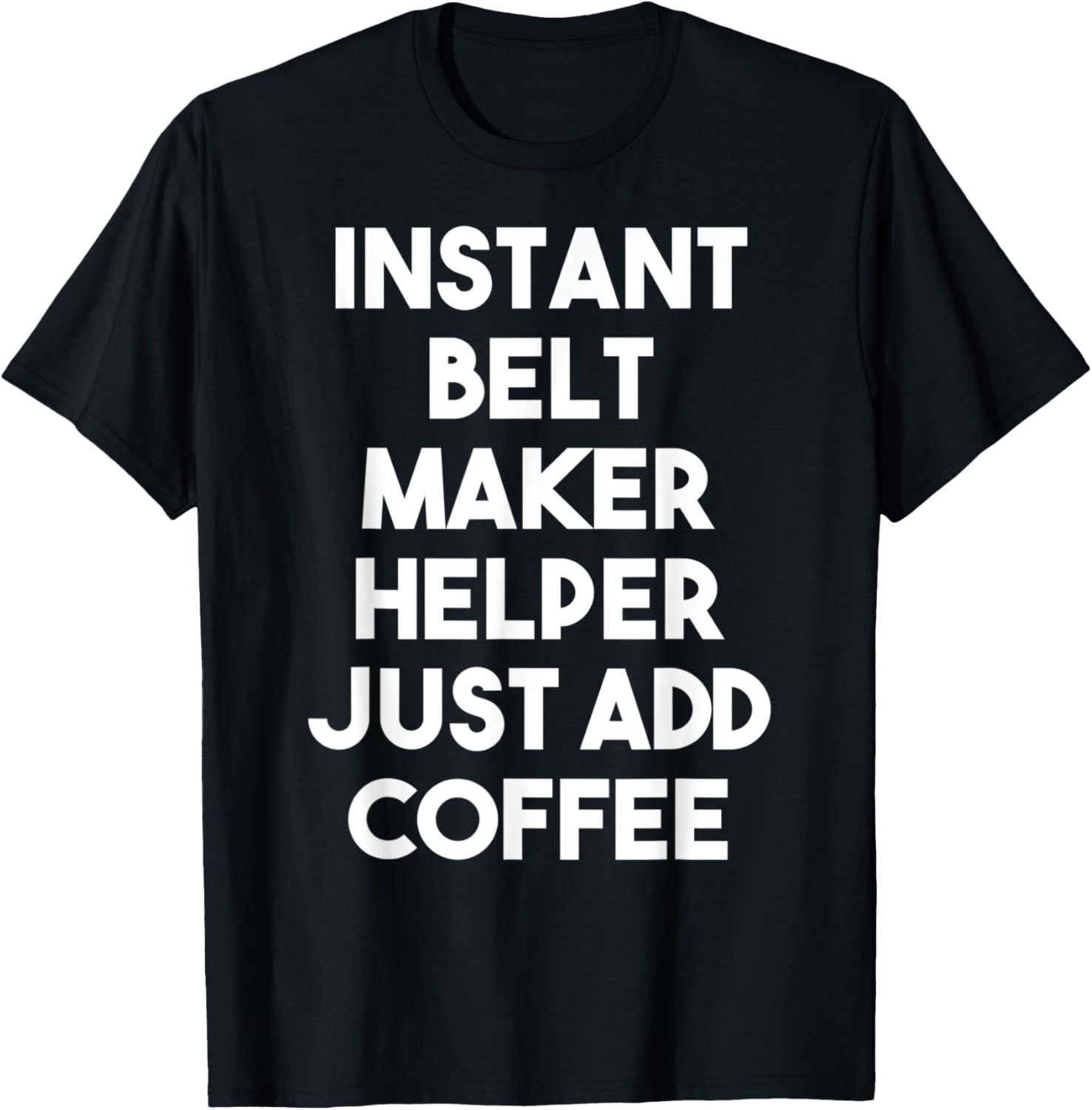 Instant Belt Maker Helper Just Add Coffee Apparel | US Viral Style | Comfort Daily Wear