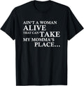 Ain't a Woman Alive that Can Take My Momma's Place T-Shirt T-Shirt | Top Conversion Title | Daily Wear Essential