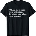 Where You Place Your Attention Is Energy Quote Apparel | High Search Volume | Top Rated Comfort