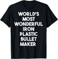 World's Most Wonderful Iron Plastic Bullet Maker Apparel | Premium Quality | Perfect Gift Idea